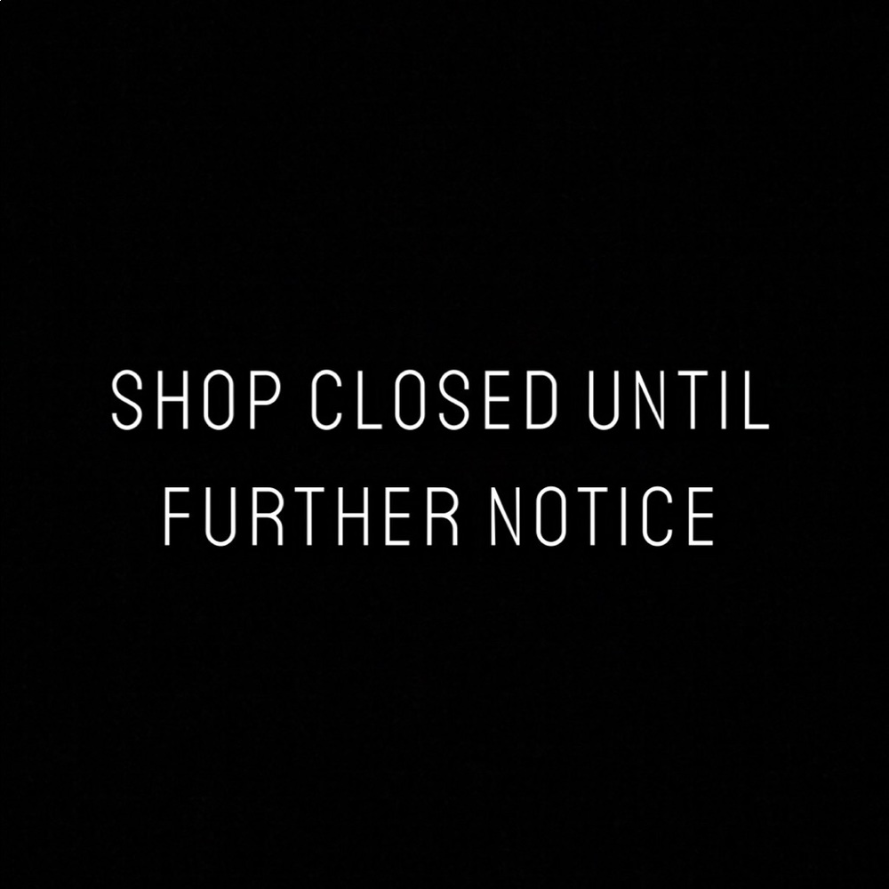 Shop closed until further notice